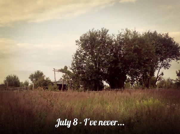 July 8 - I've never...